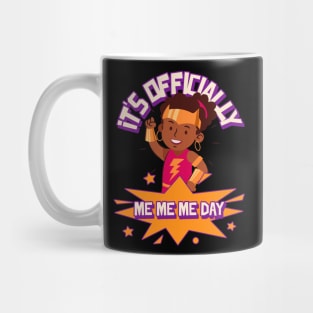 It's Officially Me Me Me Day Birthday Girl Mug